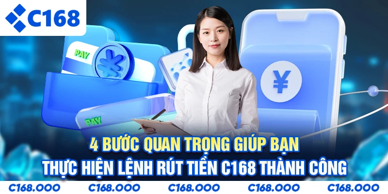 4 bước quan trọng giúp bạn thực hiện lệnh rút tiền C168 thành công