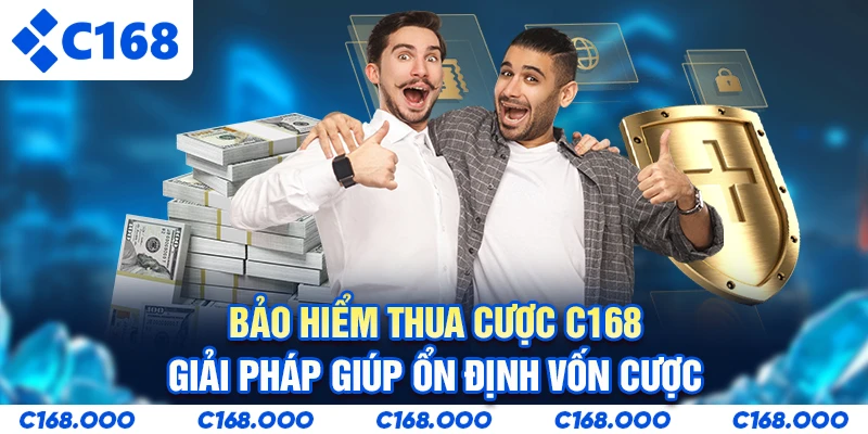 Bảo Hiểm Thua Cược C168 - Giải Pháp Giúp Ổn Định Vốn Cược