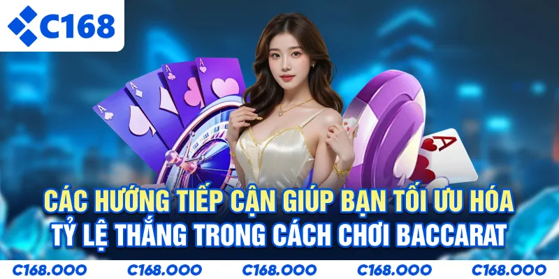 Các hướng tiếp cận giúp bạn tối ưu hóa tỷ lệ thắng trong cách chơi Baccarat