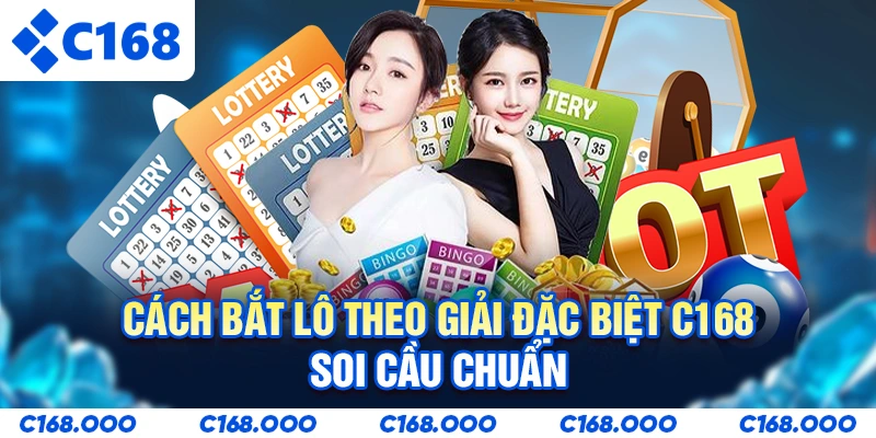 Cách Bắt Lô Theo Giải Đặc Biệt C168 - Soi Cầu Chuẩn