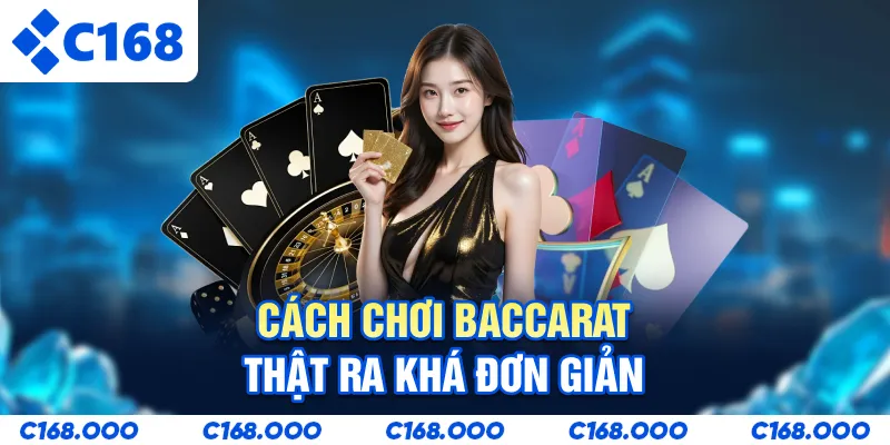 Cách chơi Baccarat thật ra khá đơn giản