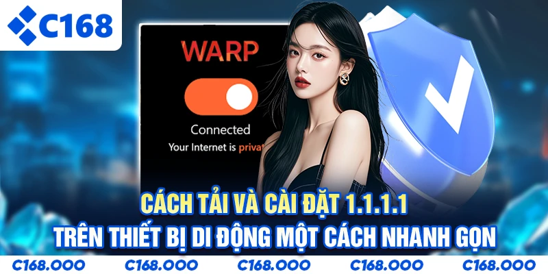 Cách tải và cài đặt 1.1.1.1 trên thiết bị di động một cách nhanh gọn