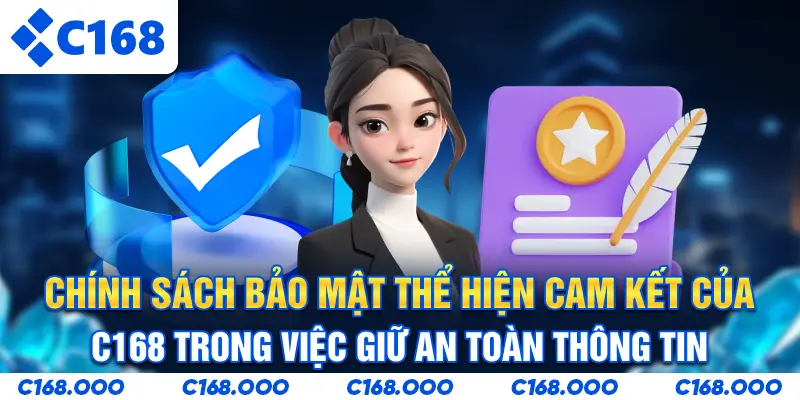 Chính sách bảo mật thể hiện cam kết của C168 trong việc giữ an toàn thông tin