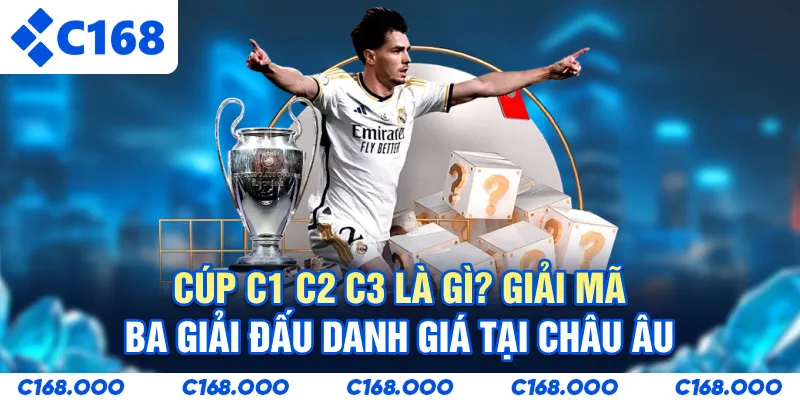 Cúp C1 C2 C3 Là Gì? Giải Mã Ba Giải Đấu Danh Giá Tại Châu Âu