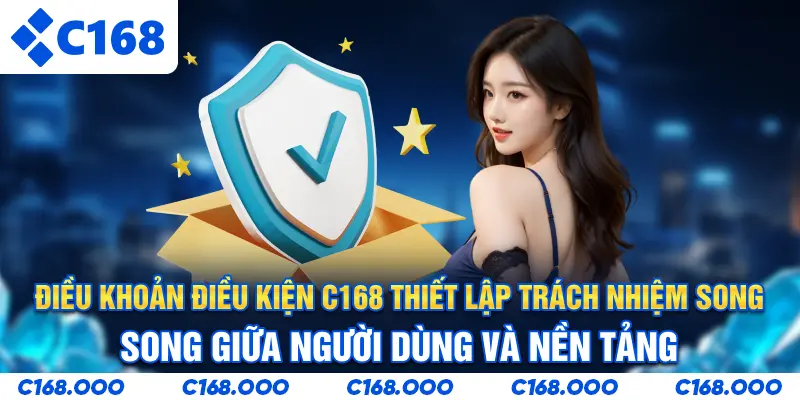 Điều khoản điều kiện C168 thiết lập trách nhiệm song song giữa người dùng và nền tảng