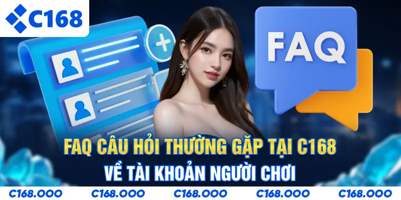 FAQ - Câu hỏi thường gặp tại C168 về tài khoản người chơi