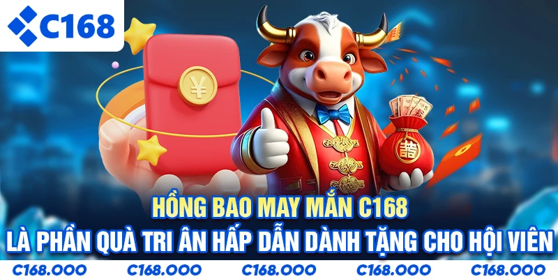Hồng bao may mắn C168 là phần quà tri ân hấp dẫn dành tặng cho hội viên