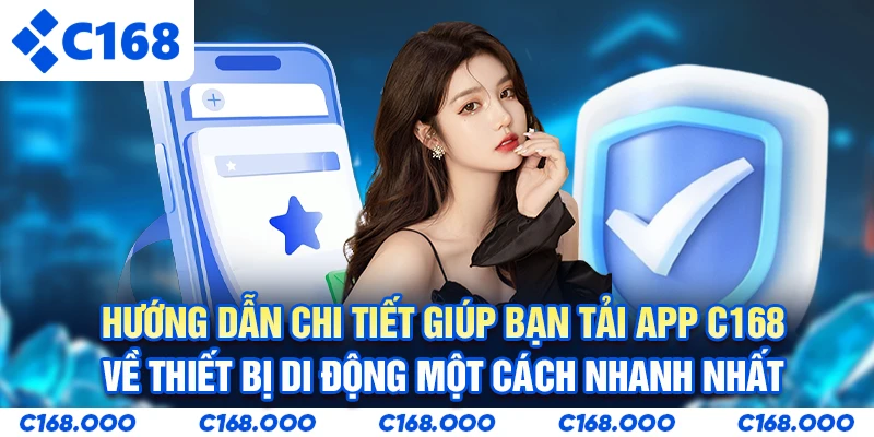 Hướng dẫn chi tiết giúp bạn tải app C168 về thiết bị di động một cách nhanh nhất