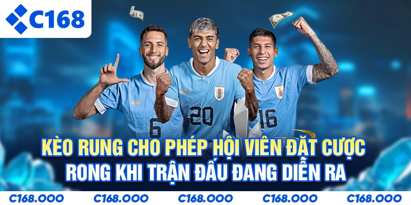 Kèo rung cho phép hội viên đặt cược trong khi trận đấu đang diễn ra