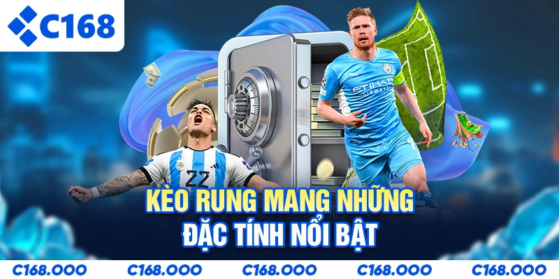 Kèo rung mang những đặc tính nổi bật