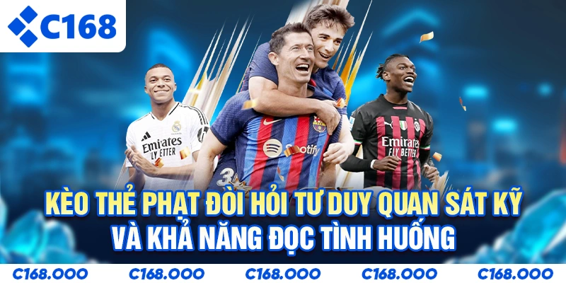 Kèo thẻ phạt đòi hỏi tư duy quan sát kỹ và khả năng đọc tình huống