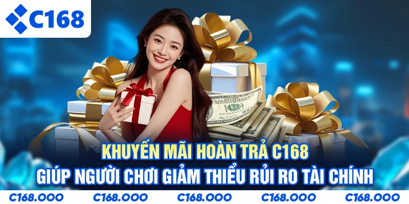 Khuyến mãi hoàn trả C168 giúp người chơi giảm thiểu rủi ro tài chính