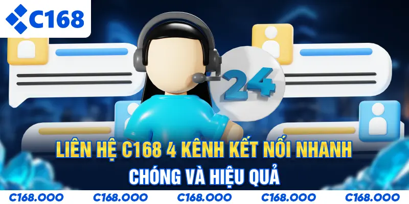 Liên Hệ C168 - 4 Kênh Kết Nối Nhanh Chóng Và Hiệu Quả