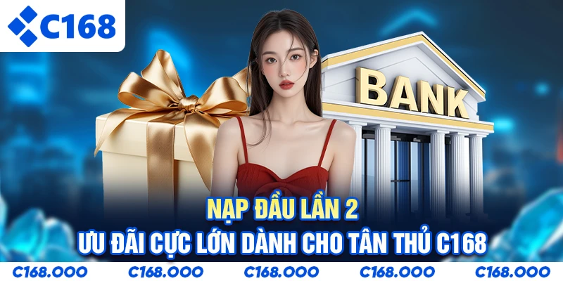 Nạp Đầu Lần 2 - Ưu Đãi Cực Lớn Dành Cho Tân Thủ C168
