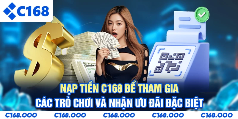 Nạp tiền C168 để tham gia các trò chơi và nhận ưu đãi đặc biệt