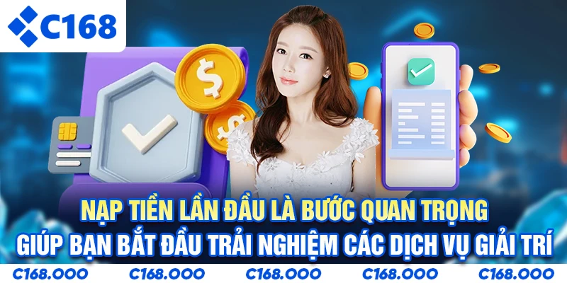 Nạp tiền lần đầu là bước quan trọng giúp bạn bắt đầu trải nghiệm các dịch vụ giải trí