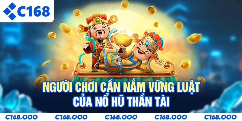 Người chơi cần nắm vững luật của Nổ hũ thần tài