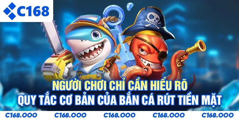 Người chơi chỉ cần hiểu rõ quy tắc cơ bản của Bắn cá rút tiền mặt