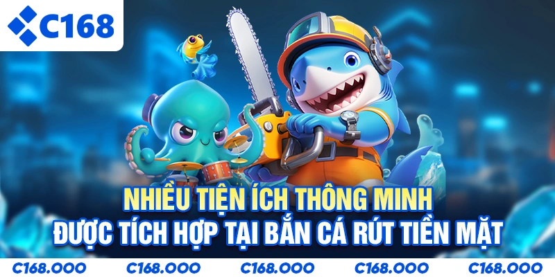 Nhiều tiện ích thông minh được tích hợp tại Bắn cá rút tiền mặt