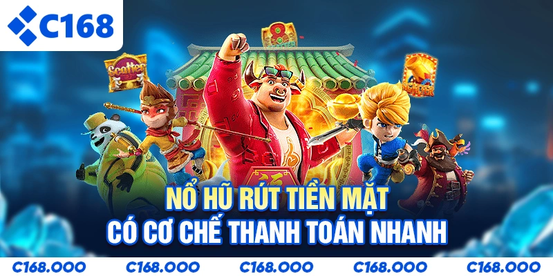 Nổ hũ rút tiền mặt có cơ chế thanh toán nhanh