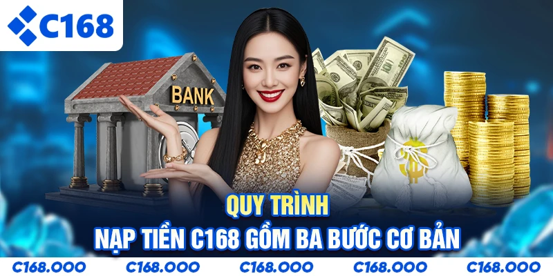 Quy trình nạp tiền C168 gồm ba bước cơ bản