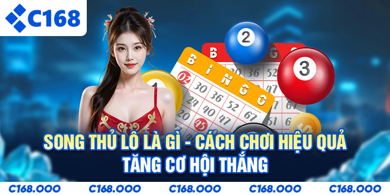 Song Thủ Lô Là Gì - Cách Chơi Hiệu Quả, Tăng Cơ Hội Thắng