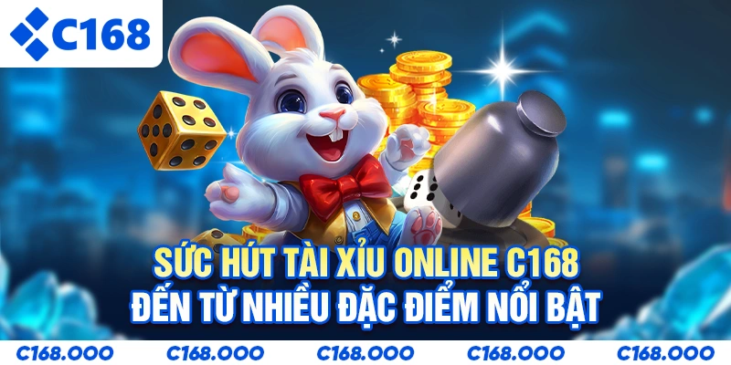 Sức hút Tài Xỉu Online C168 đến từ nhiều đặc điểm nổi bật