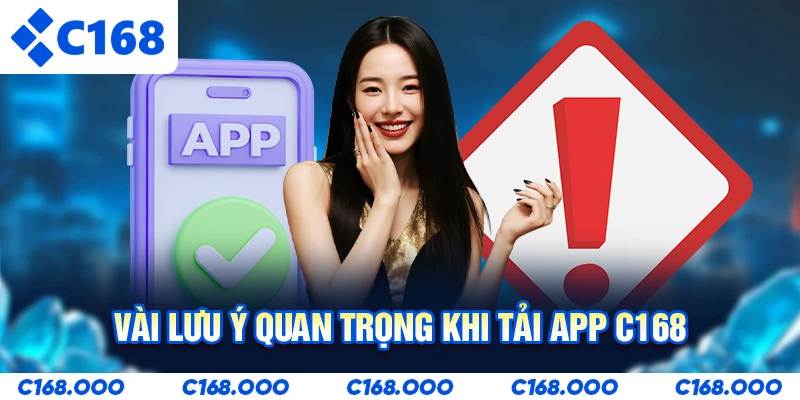 Vài lưu ý quan trọng khi tải app C168