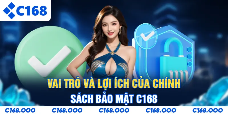 Vai trò và lợi ích của chính sách bảo mật C168