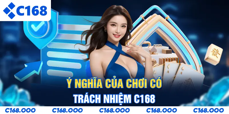 Ý nghĩa của Chơi có trách nhiệm C168